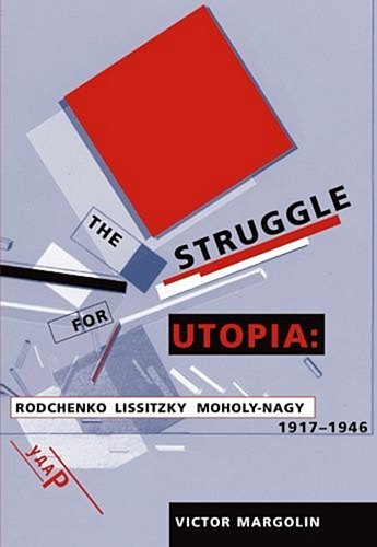 Борьба за утопию: Родченко, Лисицкий, Мохоли-Надь, 1917- 1946 гг.