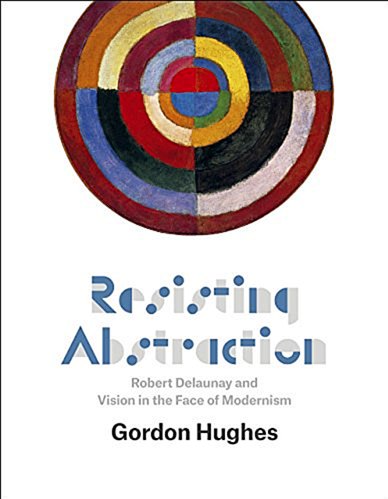 Сопротивление абстракции: Роберт Делоне и видение перед лицом модернизма